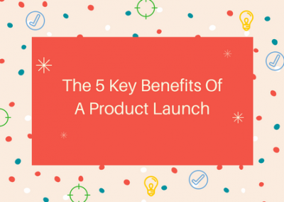 5 Key Benefits Of A Product Launch